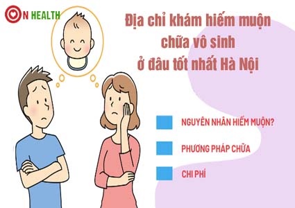 Top 10 địa chỉ khám hiếm muộn chữa vô sinh ở đâu Hà Nội tốt nhất
