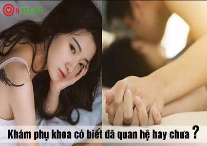 Khám phụ khoa có biết đã quan hệ hay chưa, khám ngoài giờ như thế nào?