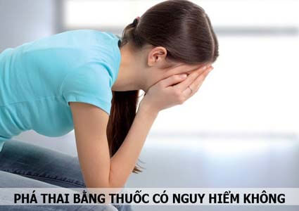 Phá thai bằng thuốc có nguy hiểm không?