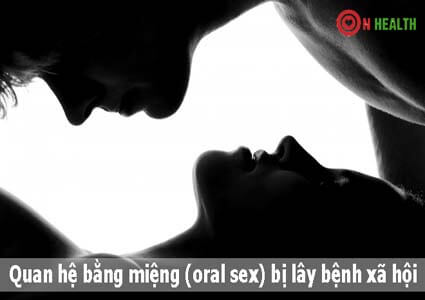 Quan hệ tình dục bằng miệng (oral sex) bị lây bệnh xã hội?