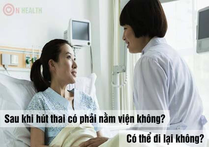 Sau hút thai có phải nằm viện không? Có thể đi lại không?
