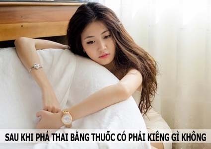 Sau khi phá thai bằng thuốc có phải kiêng gì không?
