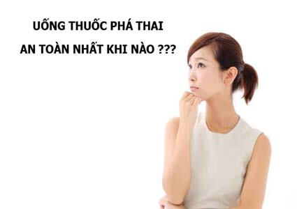 Uống thuốc phá thai an toàn nhất là khi nào?