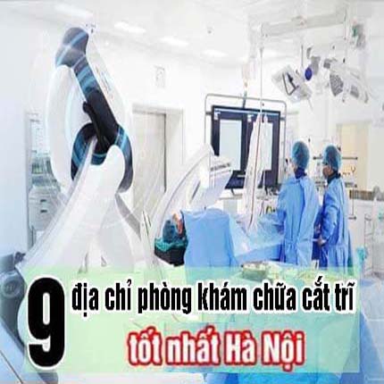 Top 9 địa chỉ phòng khám chữa cắt trĩ ở Hà Nội tốt nhất