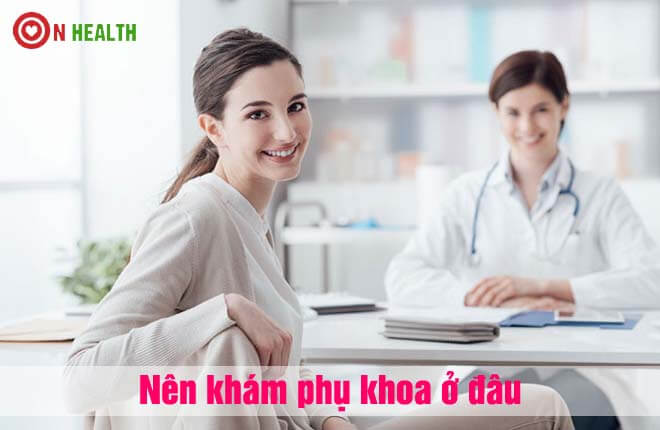 Nên khám phụ khoa ở đâu? bệnh viện hay phòng khám tư sẽ tốt hơn?