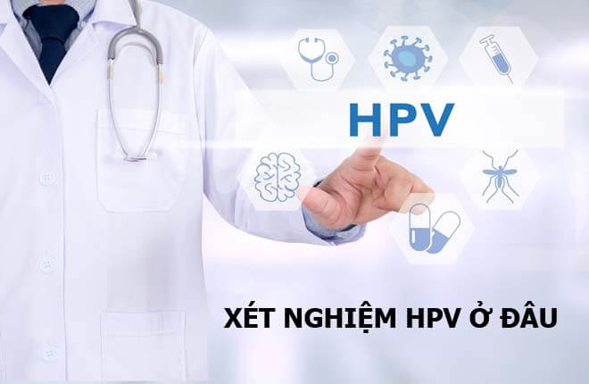 Xét Nghiệm HPV Sùi Mào Gà Ở Đâu? Bao Lâu Có Kết Quả